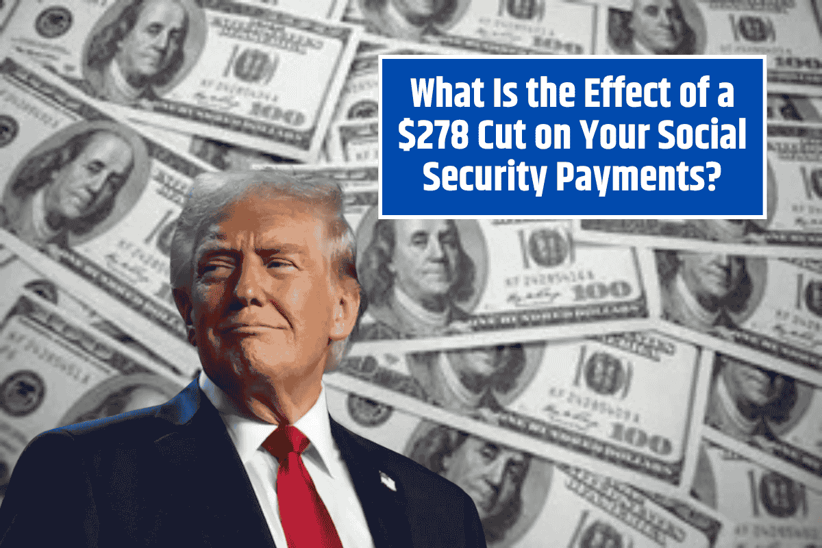 What Is the Effect of a $278 Cut on Your Social Security Payments? Please verify critical information