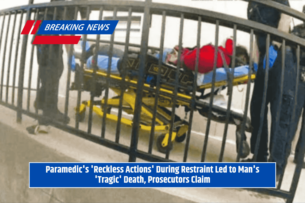 Paramedic's 'Reckless Actions' During Restraint Led to Man's 'Tragic' Death, Prosecutors Claim
