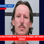 Texas Man Arrested After Threatening Strangers and Family with Violence