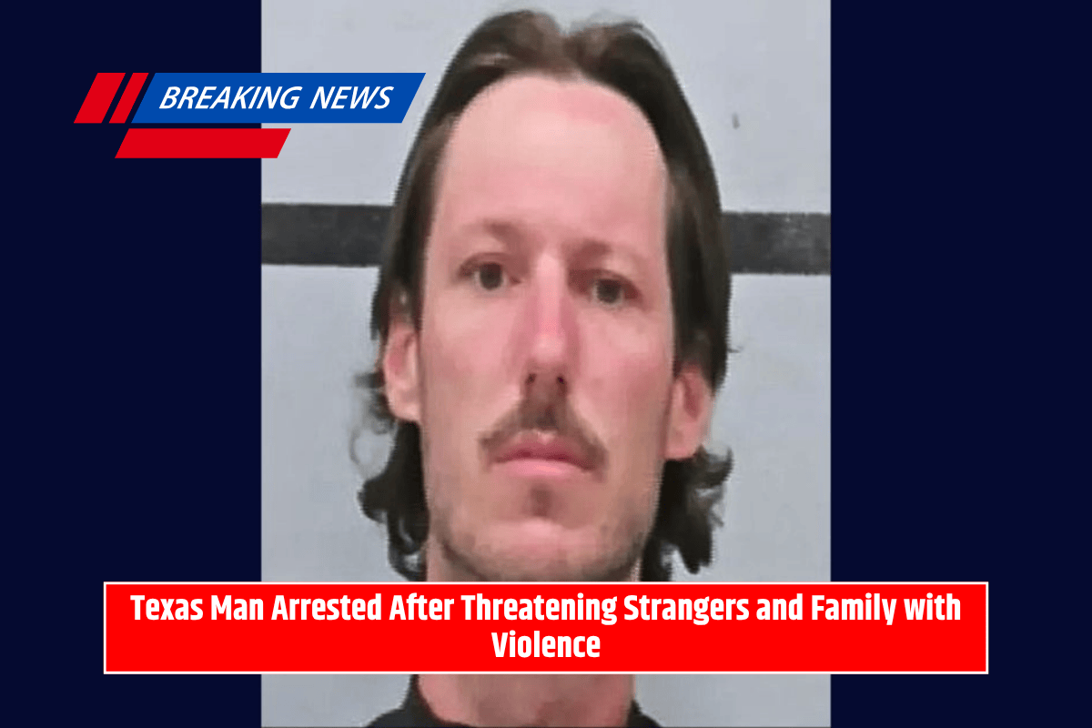 Texas Man Arrested After Threatening Strangers and Family with Violence