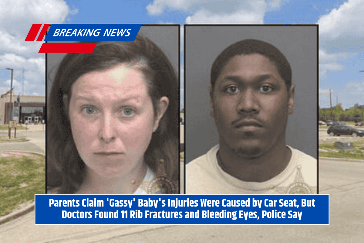 Parents Claim 'Gassy' Baby's Injuries Were Caused by Car Seat, But Doctors Found 11 Rib Fractures and Bleeding Eyes, Police Say