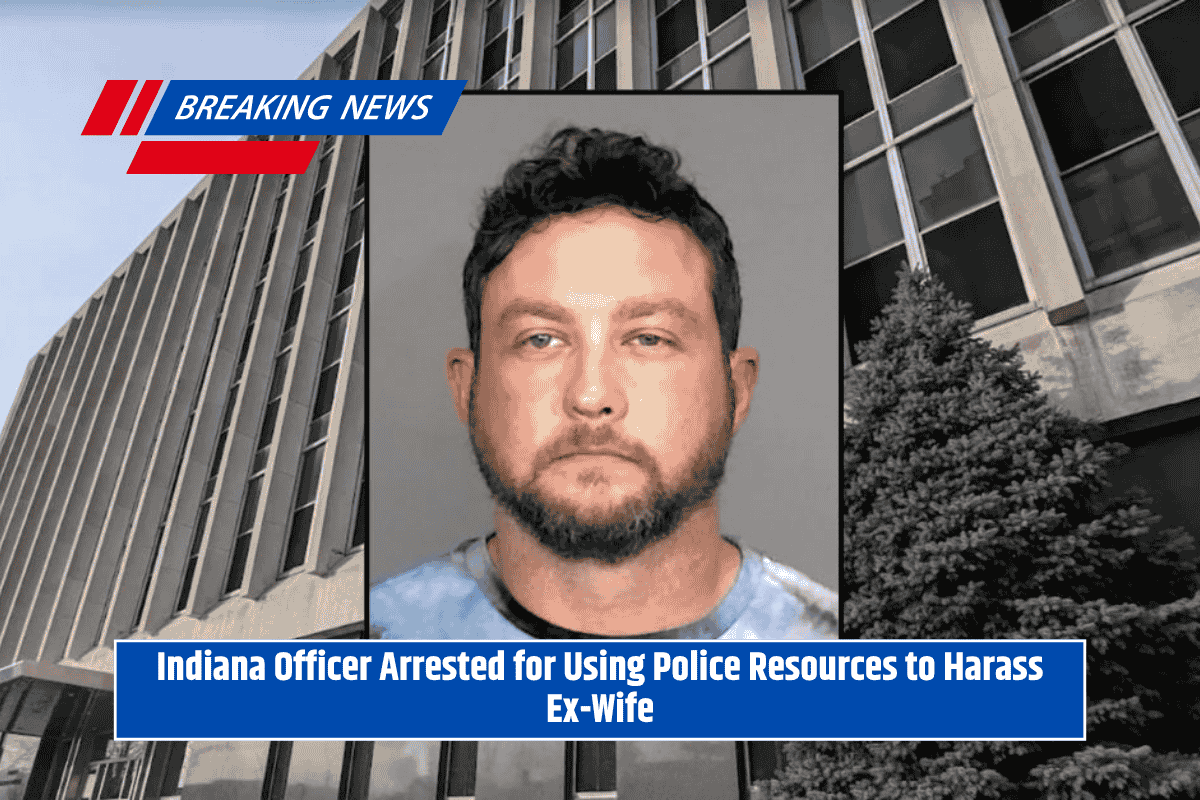 Indiana Officer Arrested for Using Police Resources to Harass Ex-Wife