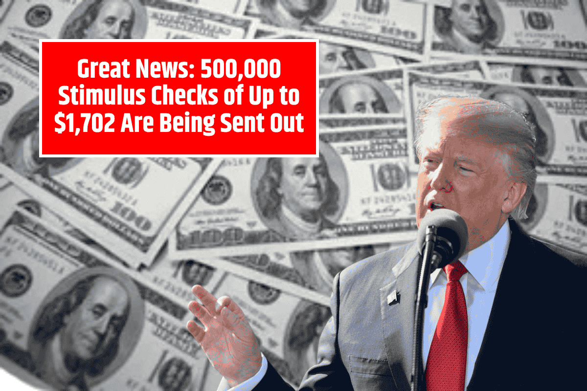 Great News: 500,000 Stimulus Checks of Up to $1,702 Are Being Sent Out