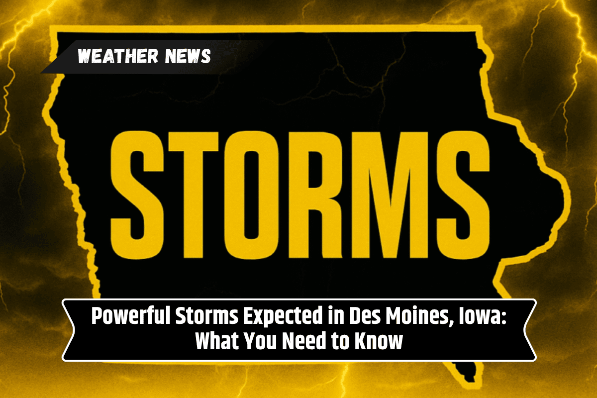 Powerful Storms Expected in Des Moines, Iowa: What You Need to Know