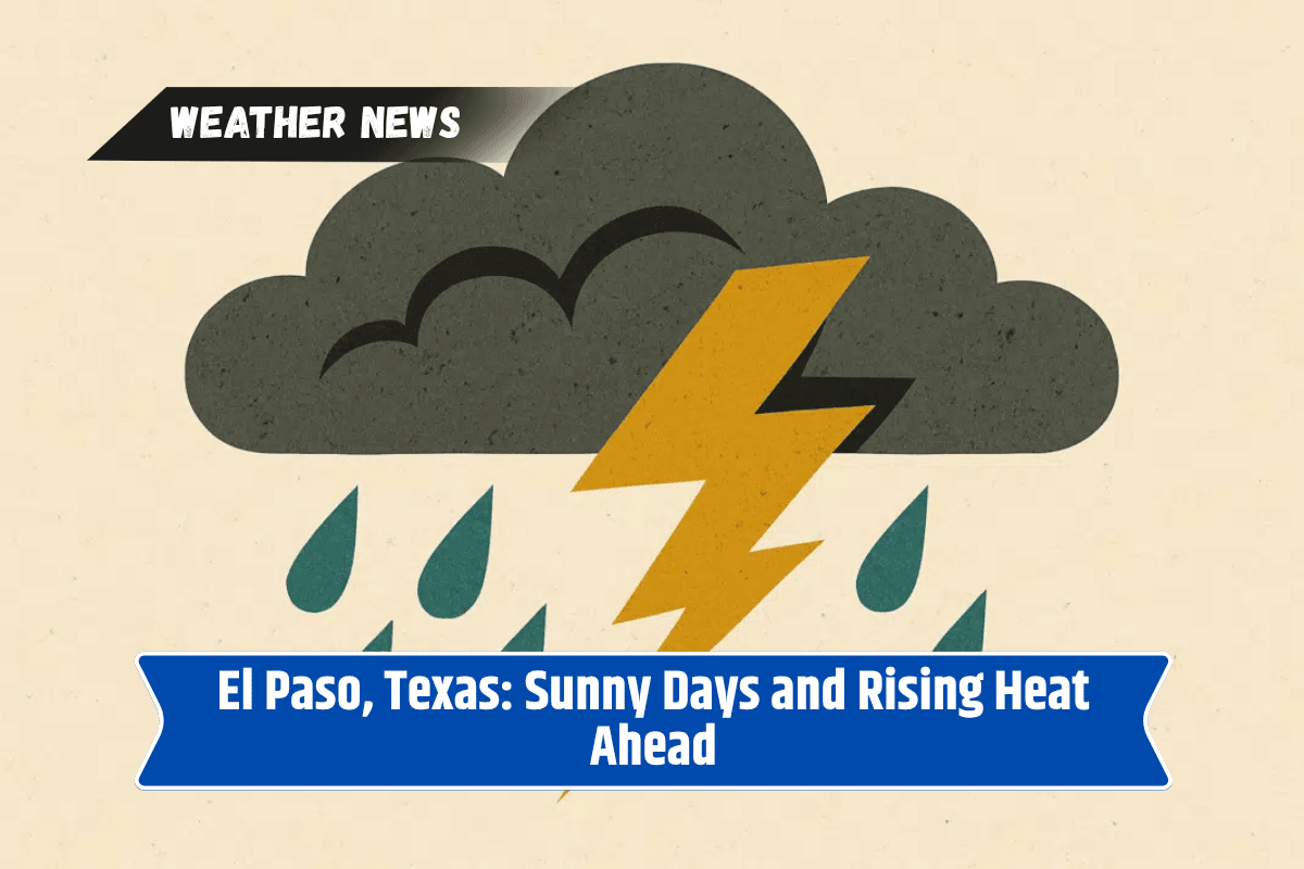 El Paso, Texas: Sunny Days and Rising Heat Ahead