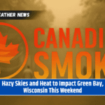 Hazy Skies and Heat to Impact Green Bay, Wisconsin This Weekend