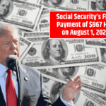 Social Security’s First Payment of $967 Hits on August 1, 2025: Do You Qualify?