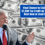 Final Chance to Claim a $7,500 Tax Credit on Your Next New or Used Car