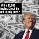 Will a $1,600 Stimulus Check Be Issued in July 2025?