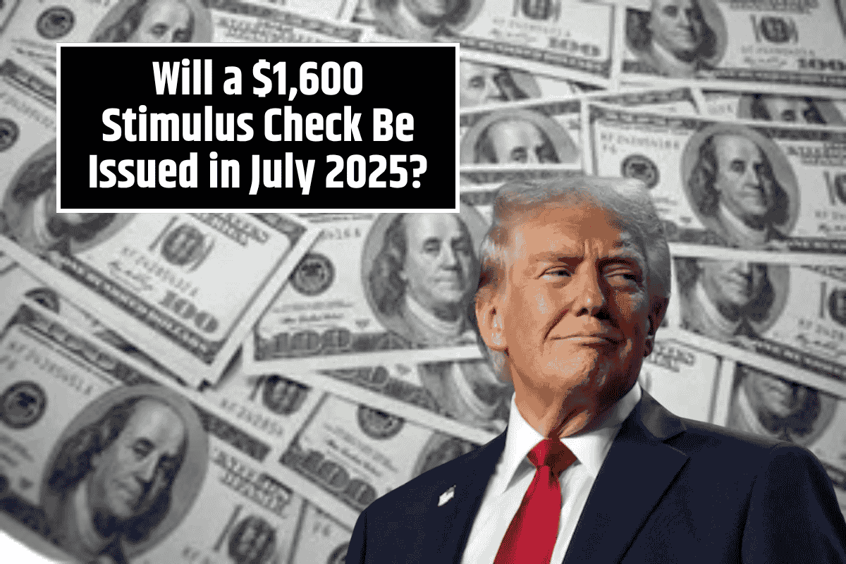 Will a $1,600 Stimulus Check Be Issued in July 2025?