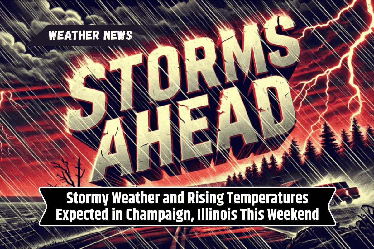 Stormy Weather and Rising Temperatures Expected in Champaign, Illinois This Weekend