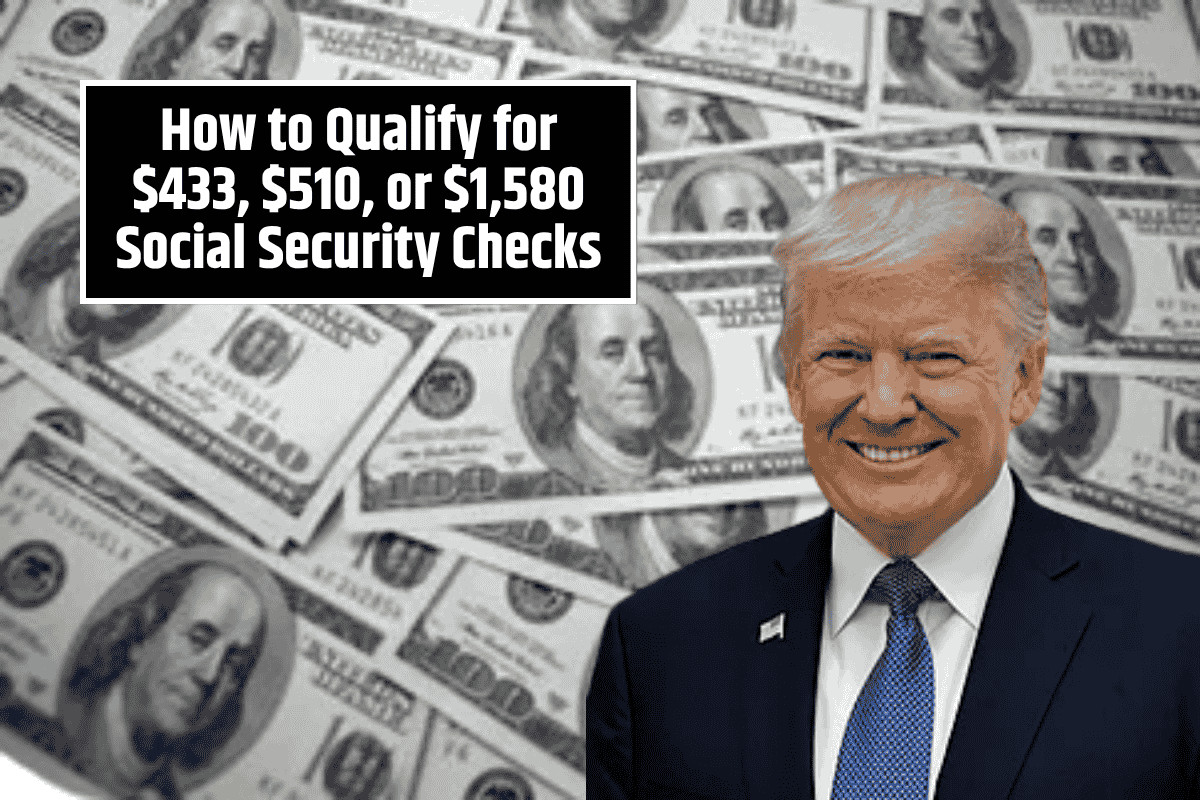 How to Qualify for $433, $510, or $1,580 Social Security Checks: A Complete Guide