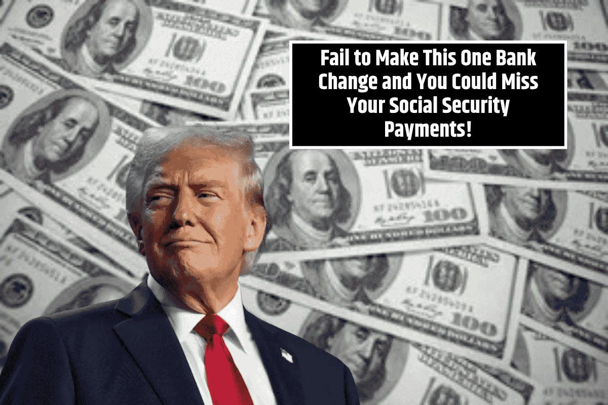 Fail to Make This One Bank Change and You Could Miss Your Social Security Payments!