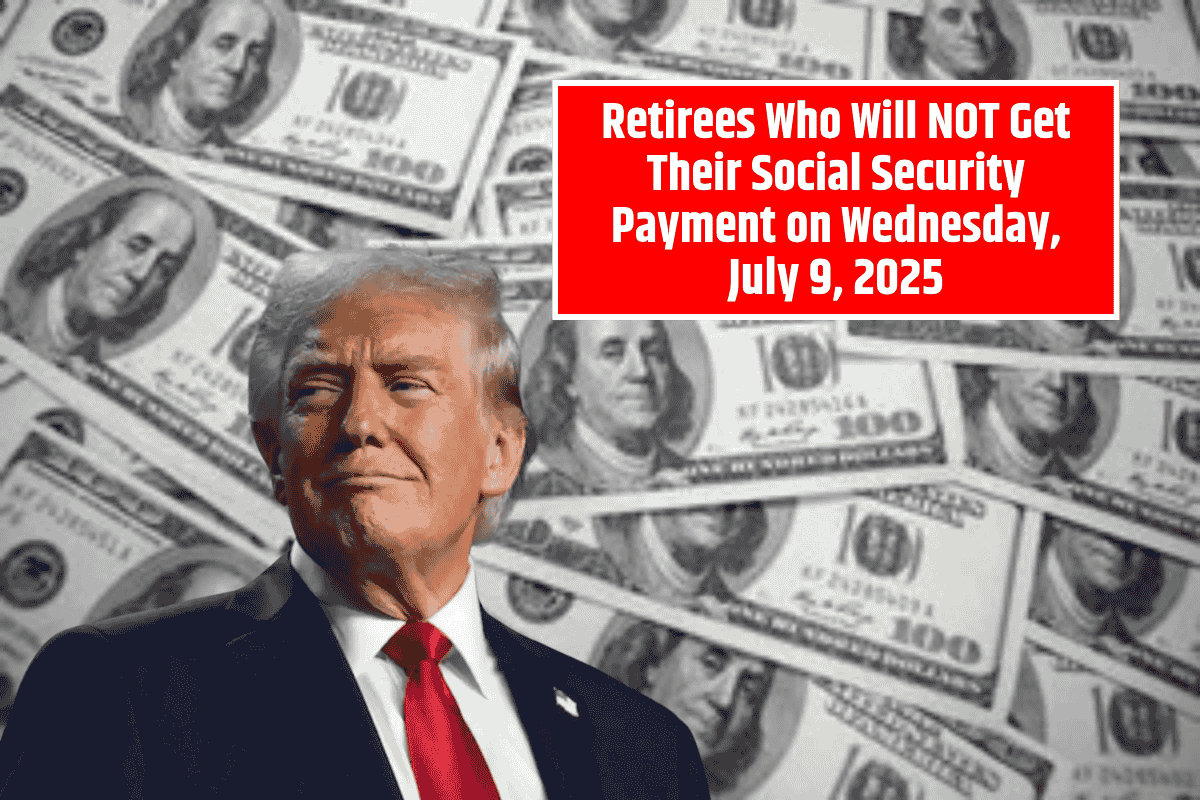 Retirees Who Will NOT Get Their Social Security Payment on Wednesday, July 9, 2025