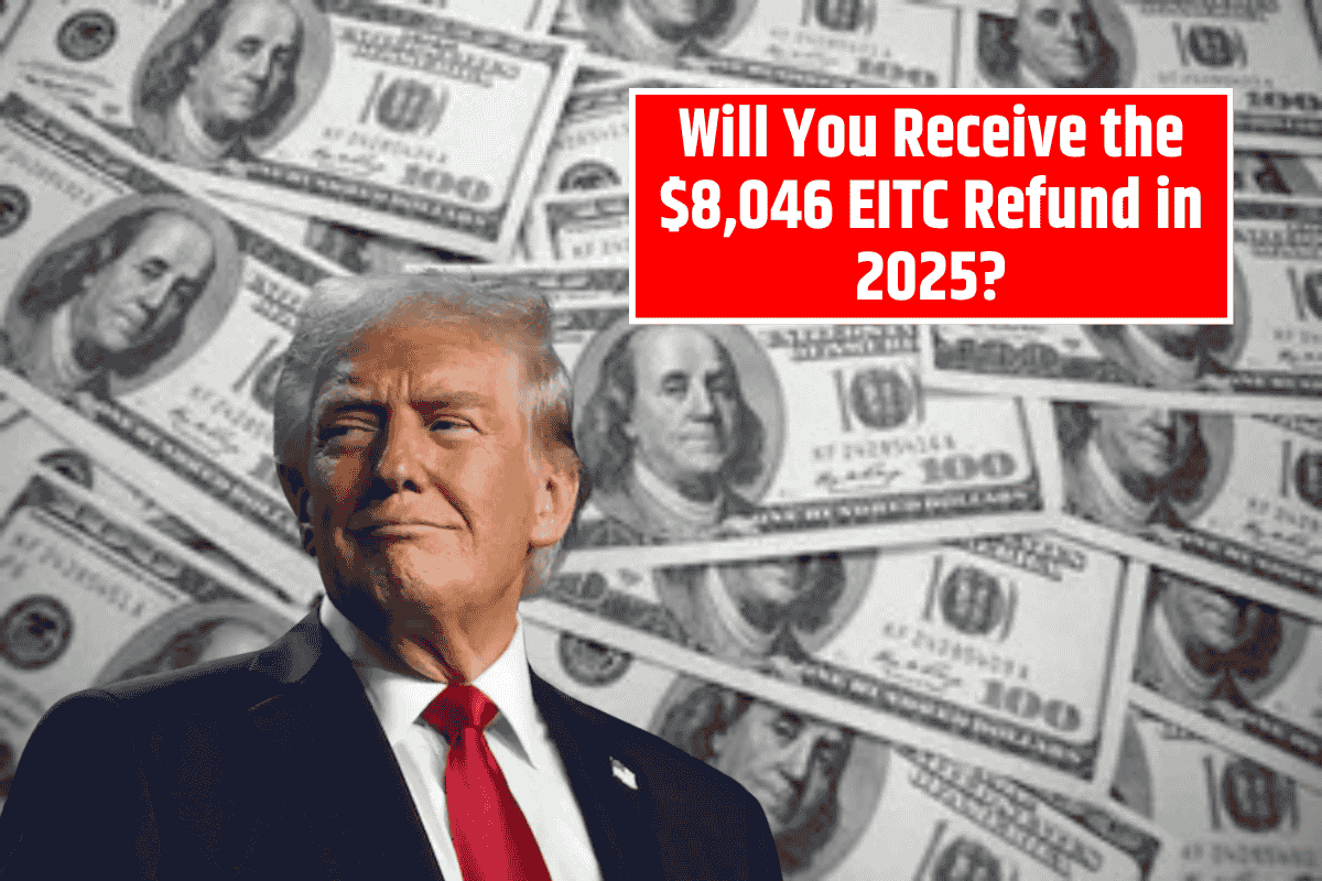 Will You Receive the $8,046 EITC Refund in 2025? Find Out Here