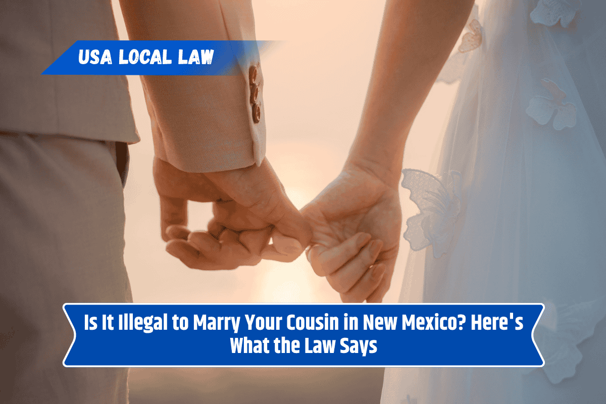 Is It Illegal to Marry Your Cousin in New Mexico? Here's What the Law Says