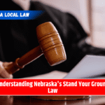 Understanding Nebraska's Stand Your Ground Law