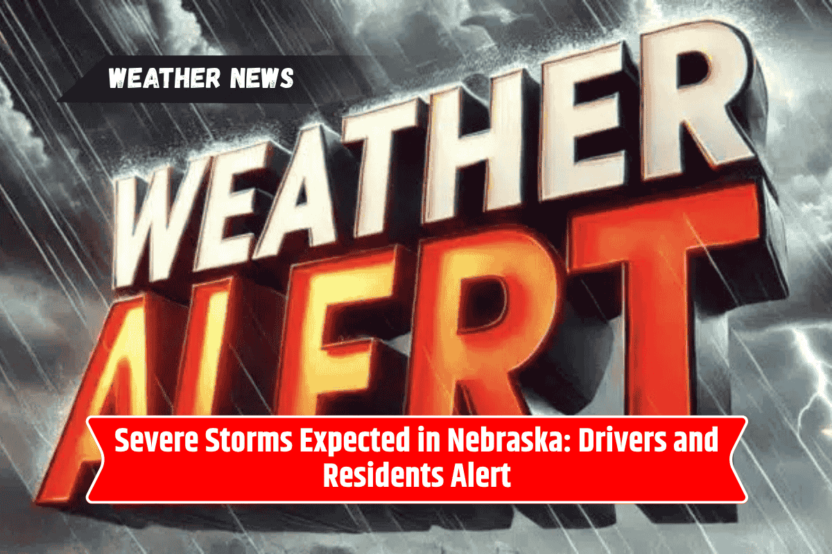 Severe Storms Expected in Nebraska: Drivers and Residents Alert