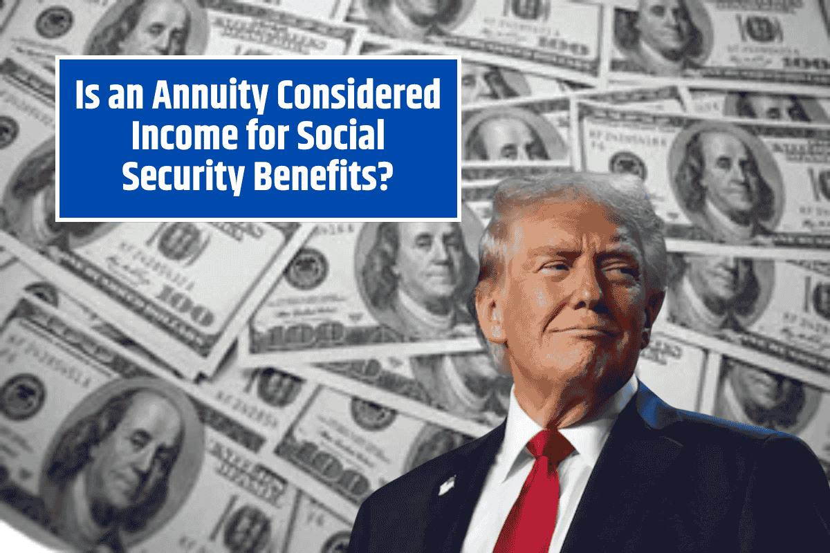 Is an Annuity Considered Income for Social Security Benefits? Here’s What You Need to Know