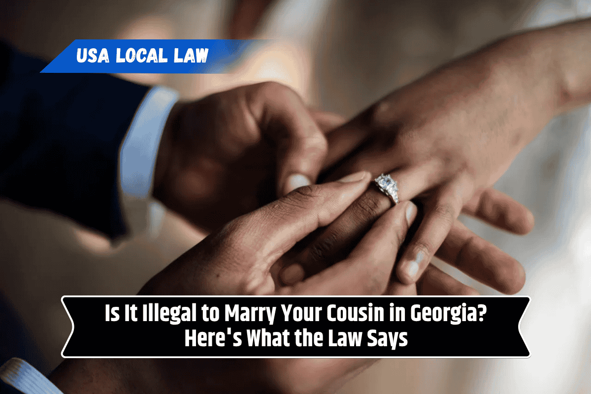 Is It Illegal to Marry Your Cousin in Georgia? Here's What the Law Says