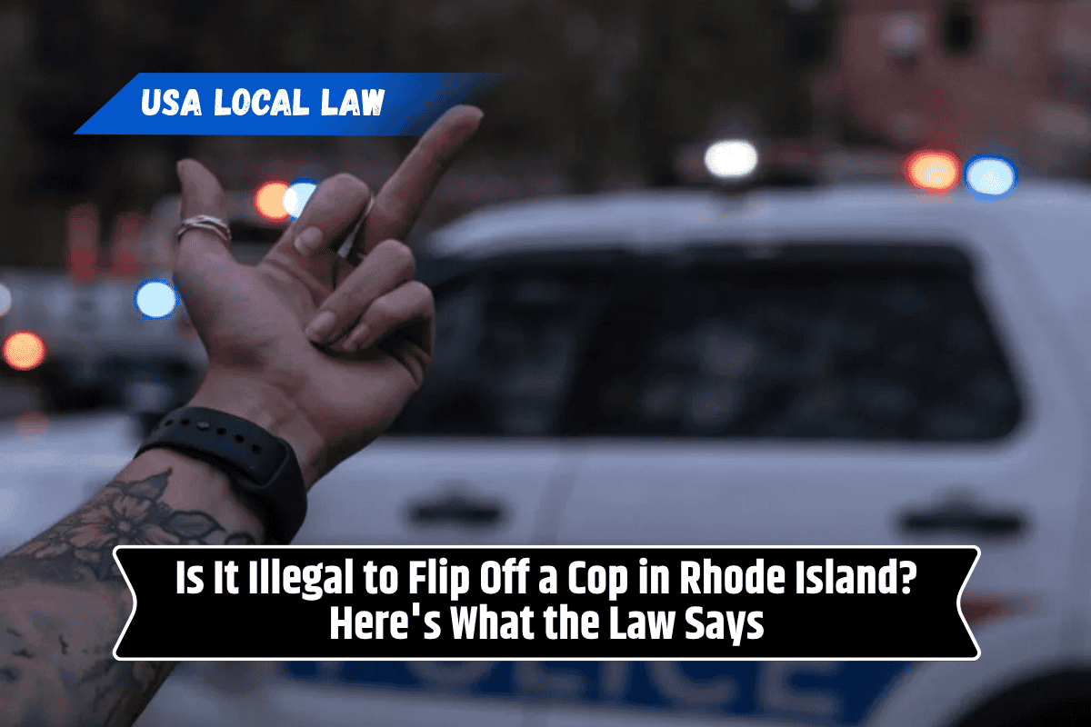 Is It Illegal to Flip Off a Cop in Rhode Island? Here's What the Law Says