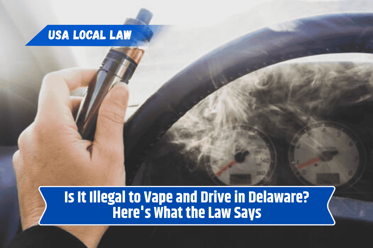 Is It Illegal to Vape and Drive in Delaware? Here's What the Law Says