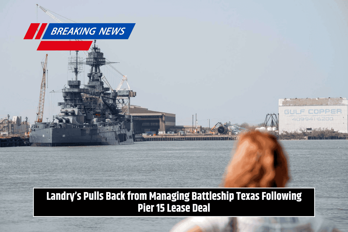 Landry’s Pulls Back from Managing Battleship Texas Following Pier 15 Lease Deal