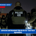 Galveston and Beaumont Sign On for ICE ‘Task Force’ Agreements