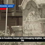 Man in Pasadena Charged with Kidnapping Neighbor, Cops Say