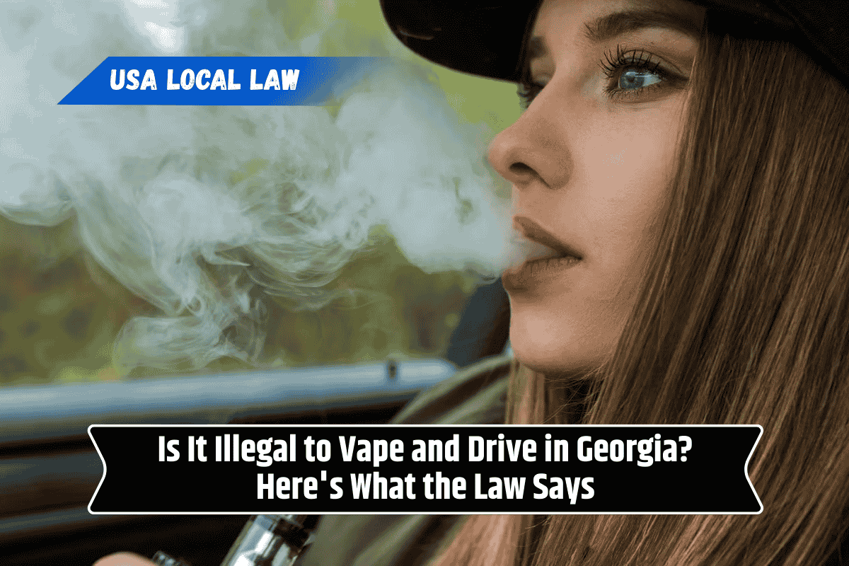 Is It Illegal to Vape and Drive in Georgia? Here's What the Law Says