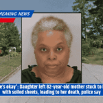 'She’s okay': Daughter left 82-year-old mother stuck to bed with soiled sheets, leading to her death, police say
