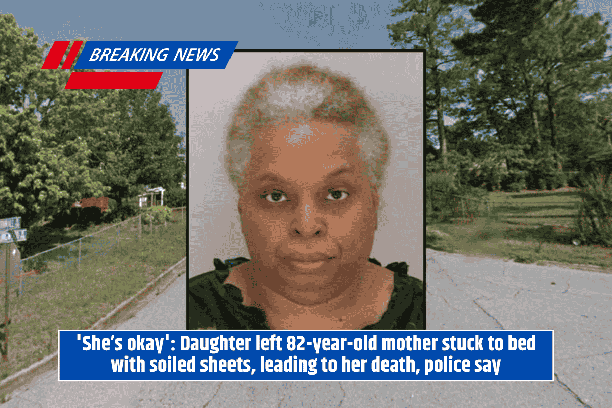 'She’s okay': Daughter left 82-year-old mother stuck to bed with soiled sheets, leading to her death, police say
