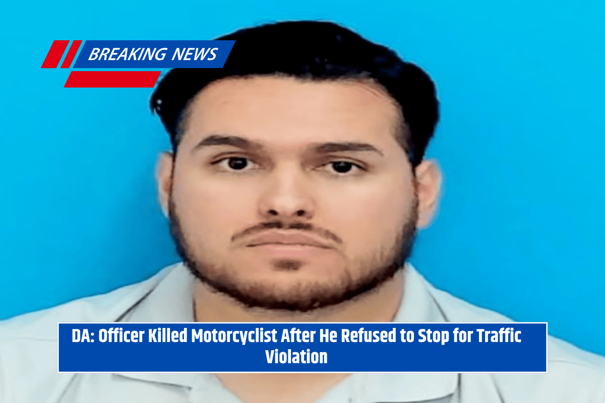 DA: Officer Killed Motorcyclist After He Refused to Stop for Traffic Violation