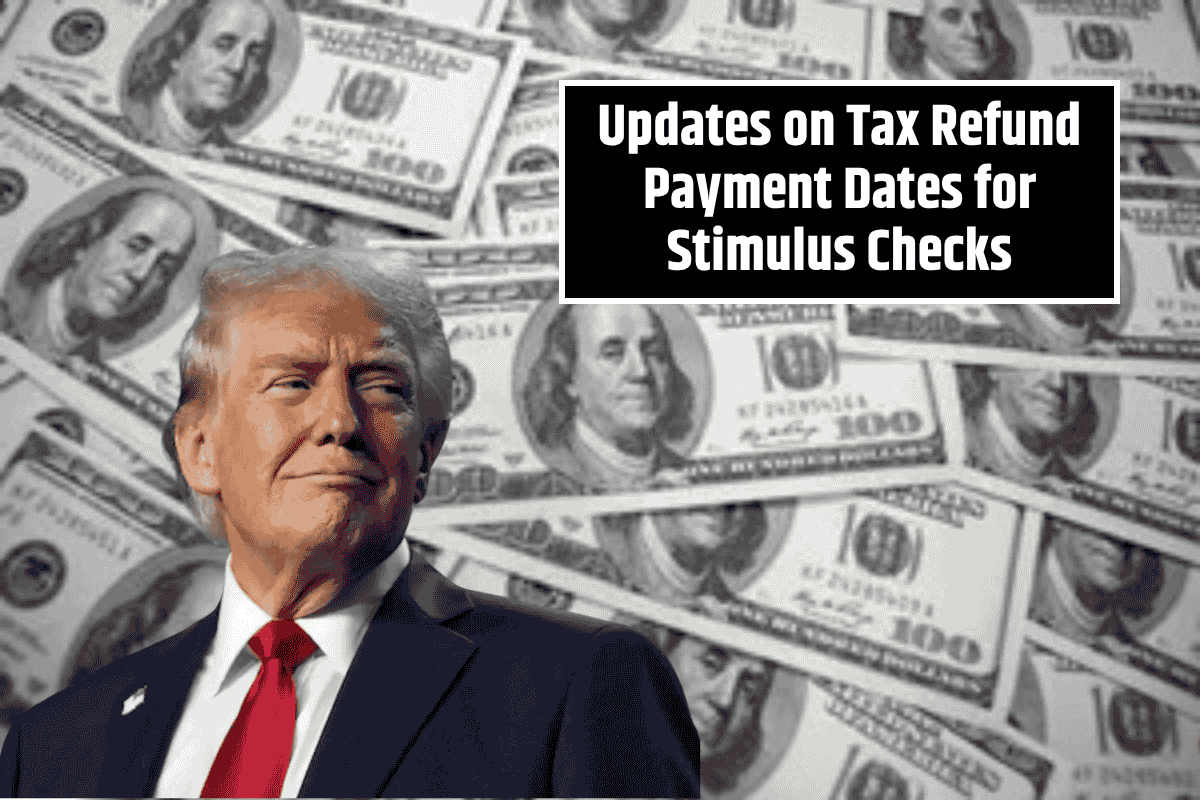 Updates on Tax Refund Payment Dates for Stimulus Checks: The IRS