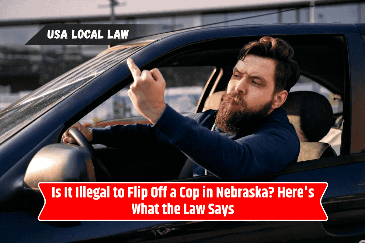 Is It Illegal to Flip Off a Cop in Nebraska? Here's What the Law Says