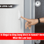 Is It Illegal to Ding Dong Ditch in Hawaii? Here’s What the Law Says