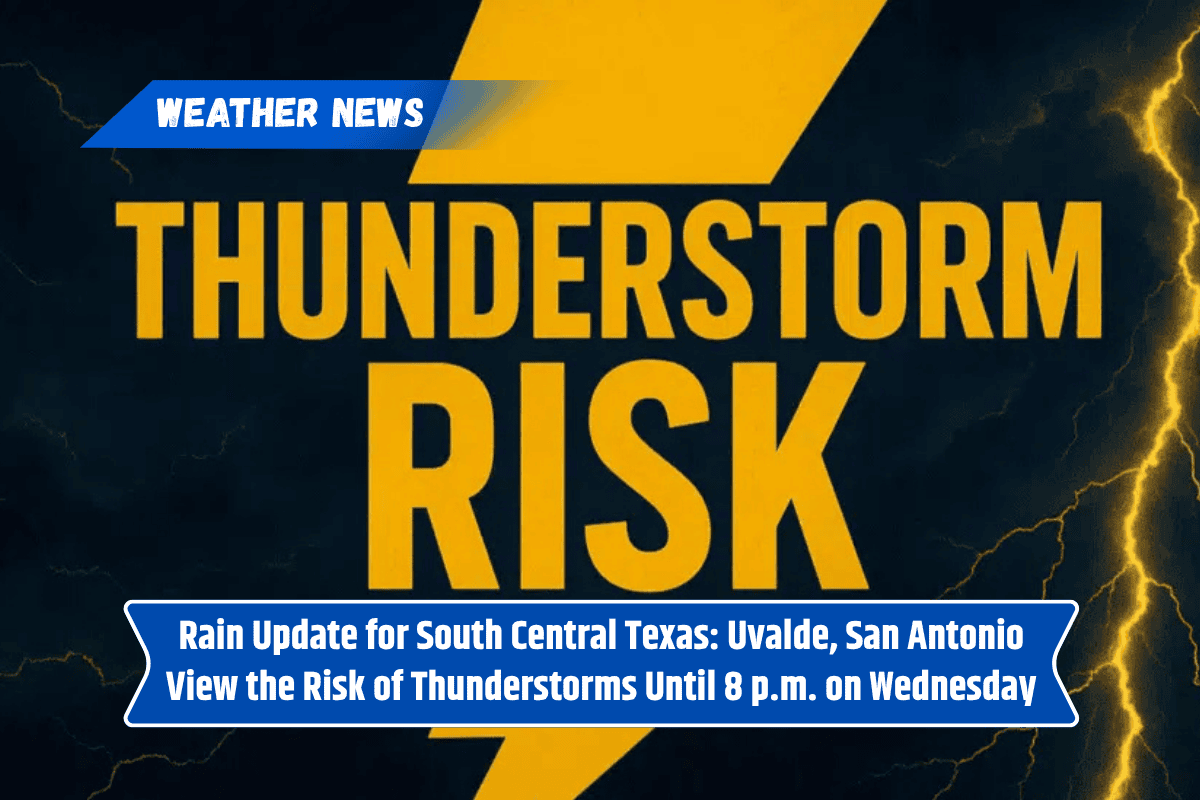 Rain Update for South Central Texas: Uvalde, San Antonio View the Risk of Thunderstorms Until 8 p.m. on Wednesday