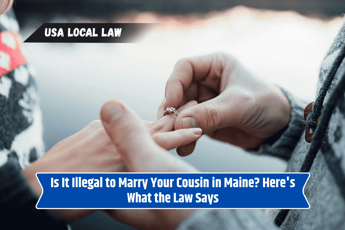 Is It Illegal to Marry Your Cousin in Maine? Here's What the Law Says