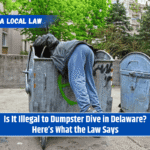 Is It Illegal to Dumpster Dive in Delaware? Here’s What the Law Says