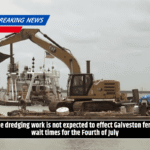The dredging work is not expected to effect Galveston ferry wait times for the Fourth of July