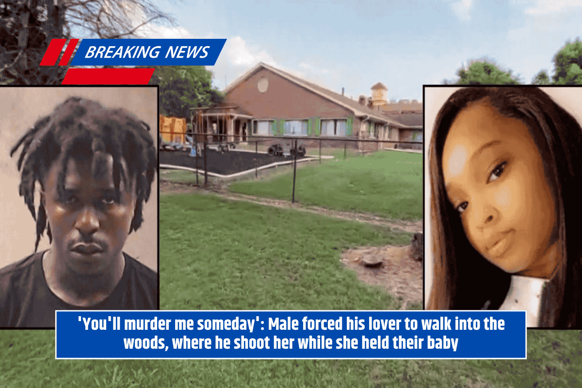 'You'll murder me someday': Male forced his lover to walk into the woods, where he shoot her while she held their baby