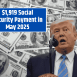 $1,919 Social Security Payment in May 2025: What You Need to Know