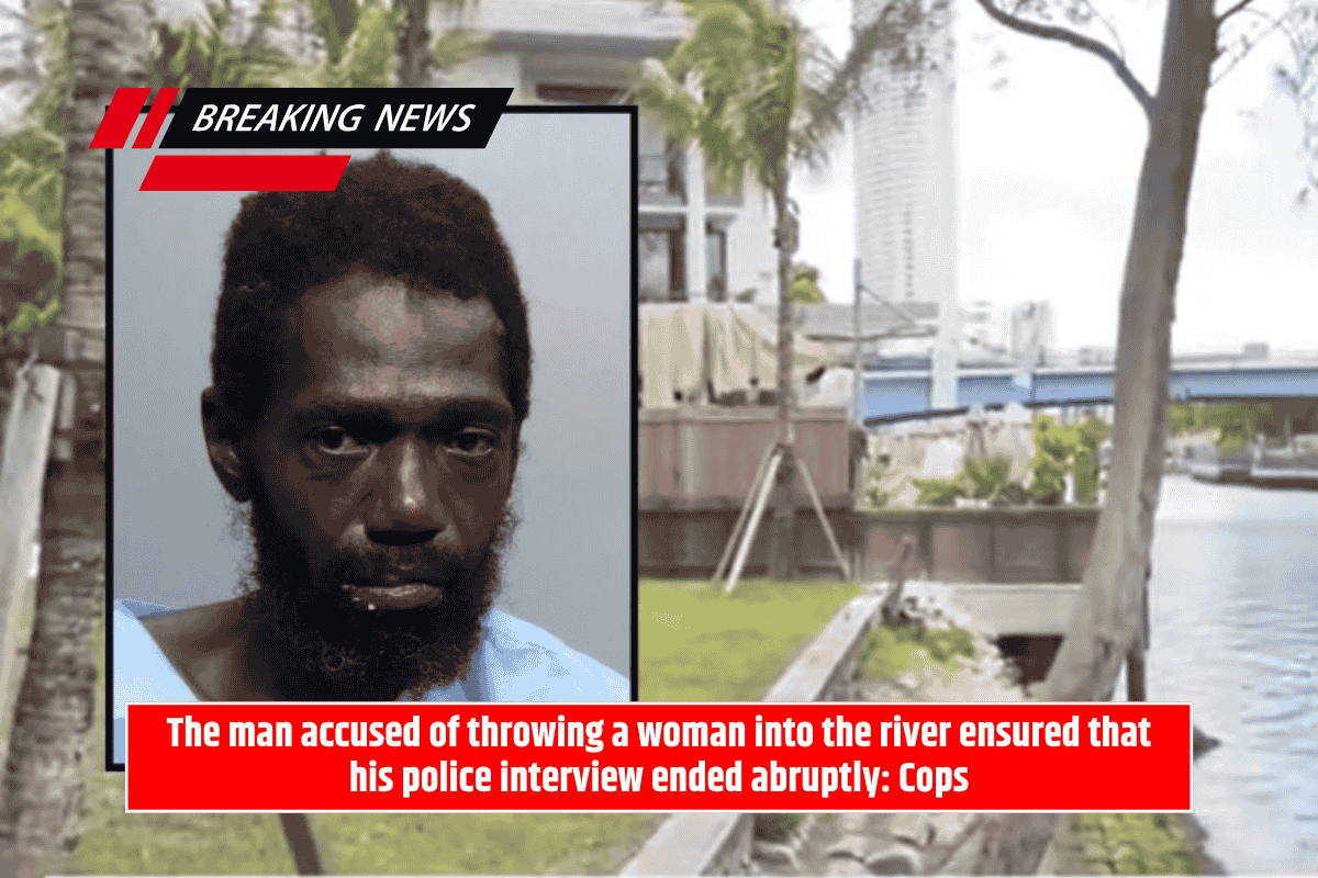 The man accused of throwing a woman into the river ensured that his police interview ended abruptly: Cops