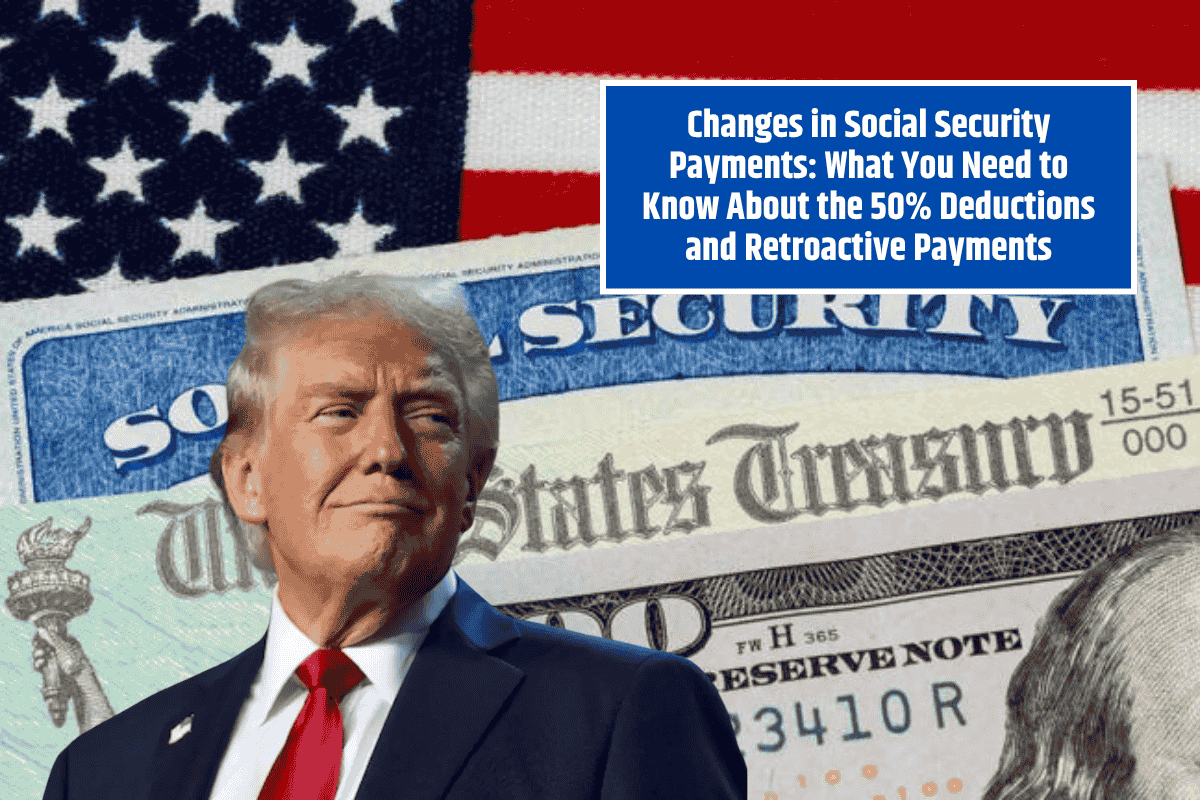 Changes in Social Security Payments What You Need to Know About the 50% Deductions and Retroactive Payments