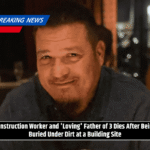 Construction Worker and 'Loving' Father of 3 Dies After Being Buried Under Dirt at a Building Site