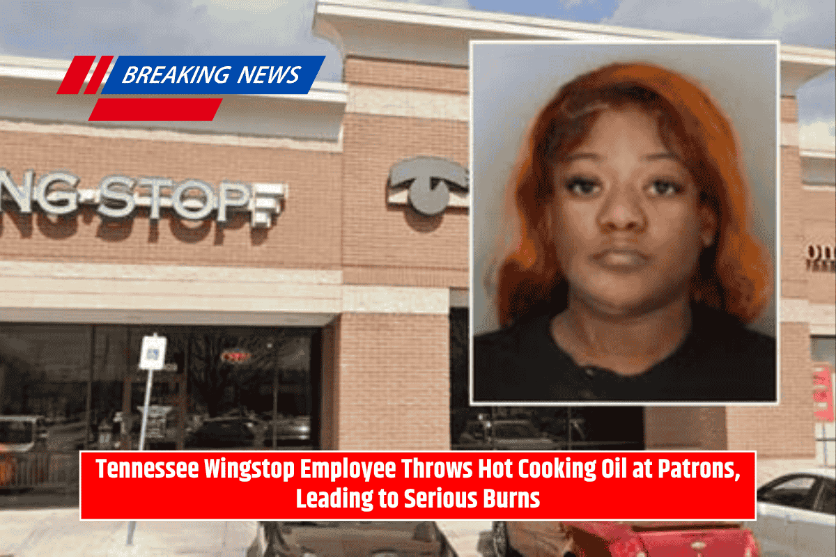 Tennessee Wingstop Employee Throws Hot Cooking Oil at Patrons, Leading to Serious Burns