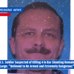 Ex-U.S. Soldier Suspected of Killing 4 in Bar Shooting Remains at Large Believed to Be Armed and Extremely Dangerous