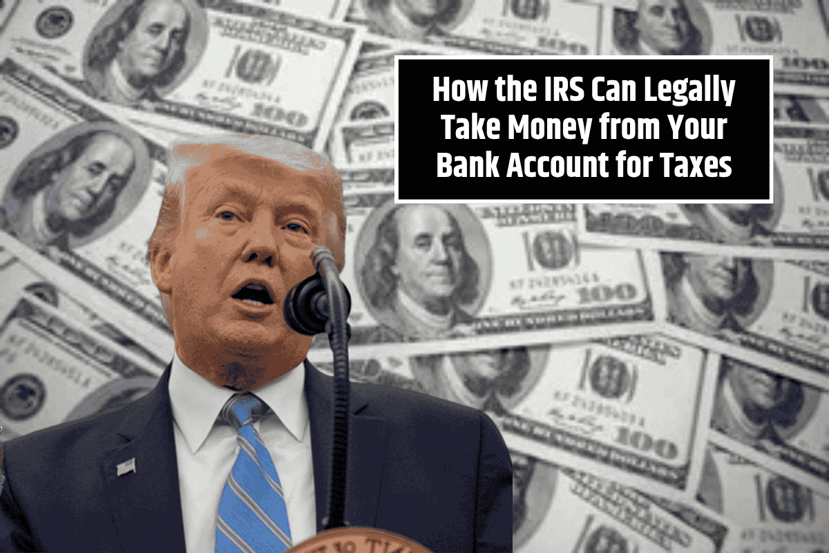 How the IRS Can Legally Take Money from Your Bank Account for Taxes