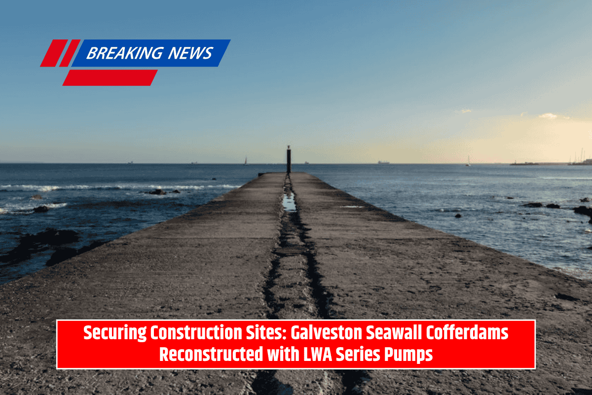 Securing Construction Sites: Galveston Seawall Cofferdams Reconstructed with LWA Series Pumps