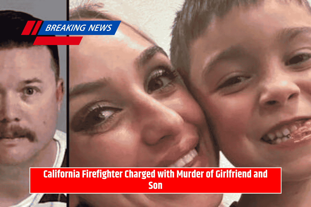 California Firefighter Charged with Murder of Girlfriend and Son
